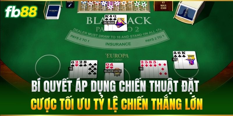 Blackjack Online FB88 - Cách Đọc Bài Đối Thủ Dễ Ăn Tiền 2 Bí quyết áp dụng chiến thuật đặt cược tối ưu tỷ lệ chiến thắng lớn
