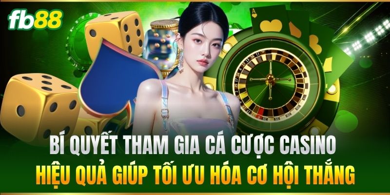 Casino 6 Bí quyết tham gia cá cược Casino hiệu quả giúp tối ưu hóa cơ hội thắng