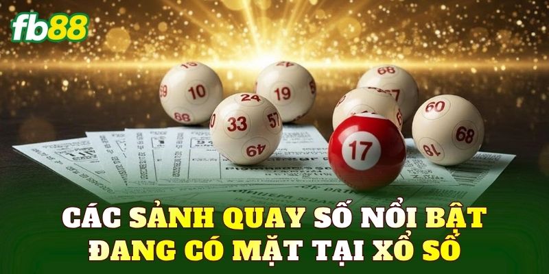 Xổ Số - Trải Nghiệm Quay Số Với Cơ Hội Nhận Thưởng Lớn 2 Các sảnh quay số nổi bật đang có mặt tại xổ số