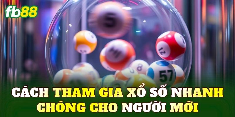 Xổ Số - Trải Nghiệm Quay Số Với Cơ Hội Nhận Thưởng Lớn 4 Cách tham gia xổ số nhanh chóng cho người mới