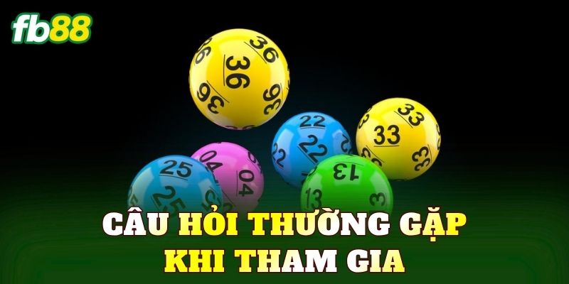 Xổ Số - Trải Nghiệm Quay Số Với Cơ Hội Nhận Thưởng Lớn 6 Câu hỏi thường gặp khi tham gia