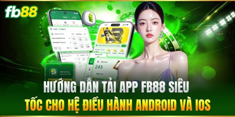 Hướng dẫn Tải App FB88 siêu tốc cho hệ điều hành Android và iOS
