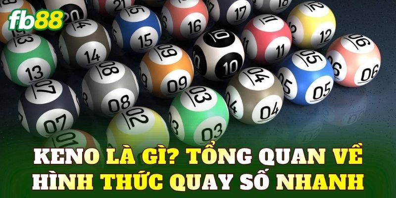 Keno Là Gì? Hướng Dẫn Cách Chơi Chi Tiết Từ A-Z 1 Keno là gì? Tổng quan về hình thức quay số nhanh
