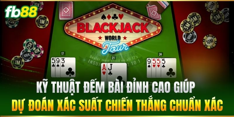 Blackjack Online FB88 - Cách Đọc Bài Đối Thủ Dễ Ăn Tiền 3 Kỹ thuật đếm bài đỉnh cao giúp dự đoán xác suất chiến thắng chuẩn xác