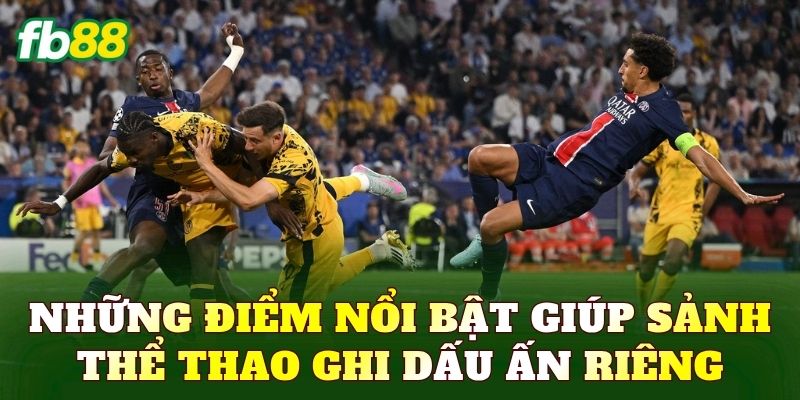 Thể Thao - Sảnh Cược Đỉnh Cao Với Nhiều Lựa Chọn Hấp Dẫn 2 Những điểm nổi bật giúp sảnh thể thao ghi dấu ấn riêng