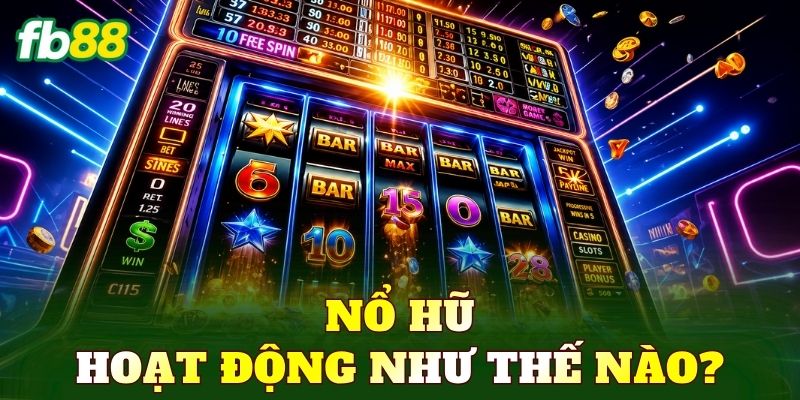 Nổ Hũ 1 Nổ hũ hoạt động như thế nào?