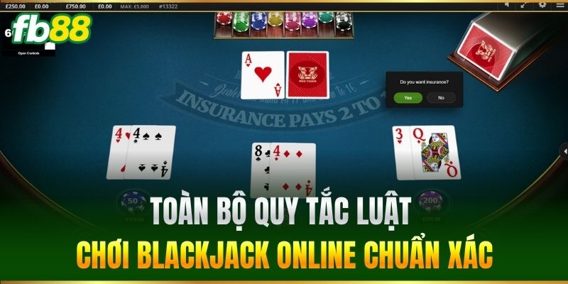 Blackjack Online FB88 - Cách Đọc Bài Đối Thủ Dễ Ăn Tiền 1 Toàn bộ quy tắc luật chơi Blackjack Online chuẩn xác