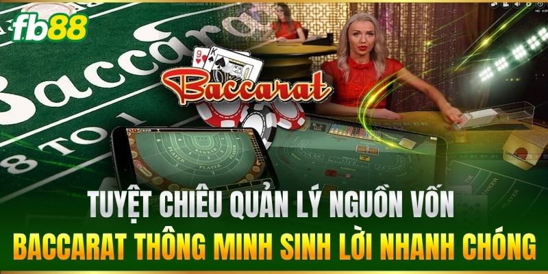 Baccarat Online FB88 Bí Quyết Chinh Phục Bàn Cược Dễ Dàng 3 Tuyệt chiêu quản lý nguồn vốn thông minh sinh lời nhanh chóng