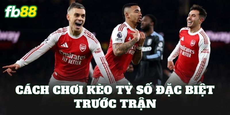 Kèo Tỷ Số Đặc Biệt: Cách Đọc Kèo Và Chọn Tỷ Số Chuẩn 3 Cách chơi kèo tỷ số đặc biệt trước trận