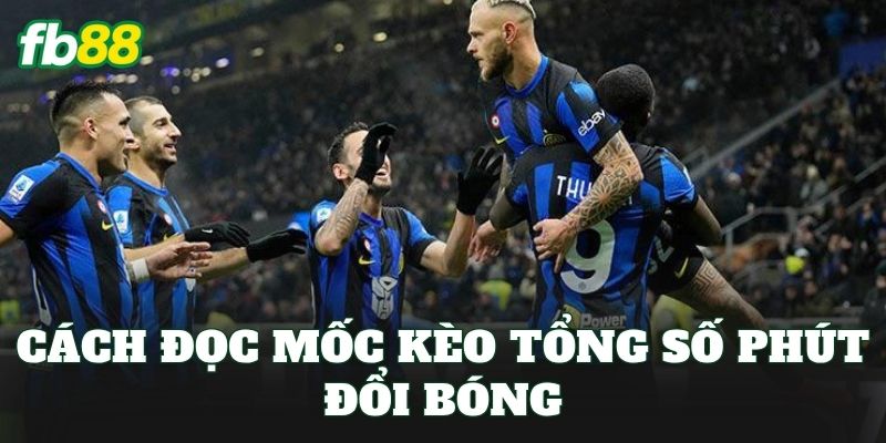 Kèo Tổng Số Phút Đổi Bóng – Cách Tính Và Soi Kèo Chuẩn 2 Cách đọc mốc kèo tổng số phút đổi bóng
