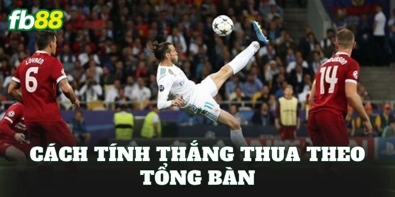 Kèo Tổng Số Bàn Thắng Chuyển Đổi: Cách Chuyển Đổi Kèo Hay 2 Cách tính thắng thua theo tổng bàn