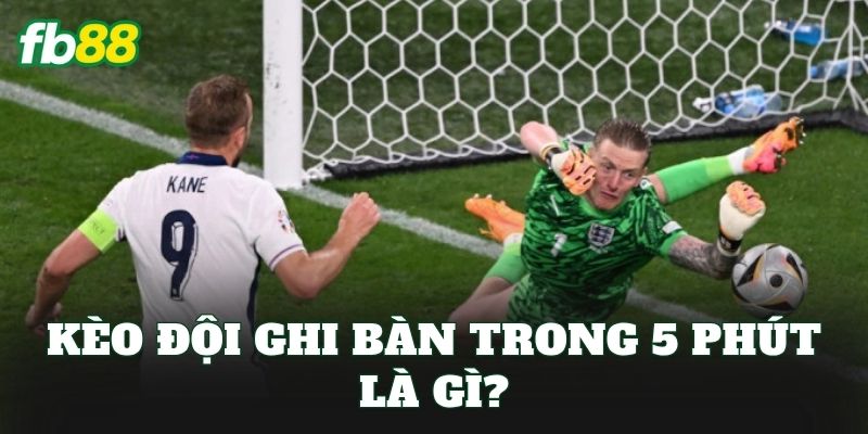 Kèo Đội Ghi Bàn Trong 5 Phút – Kèo Mới Thưởng Lớn Tại FB88 1 Kèo đội ghi bàn trong 5 phút là gì?