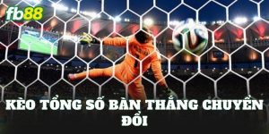 Kèo Tổng Số Bàn Thắng Chuyển Đổi