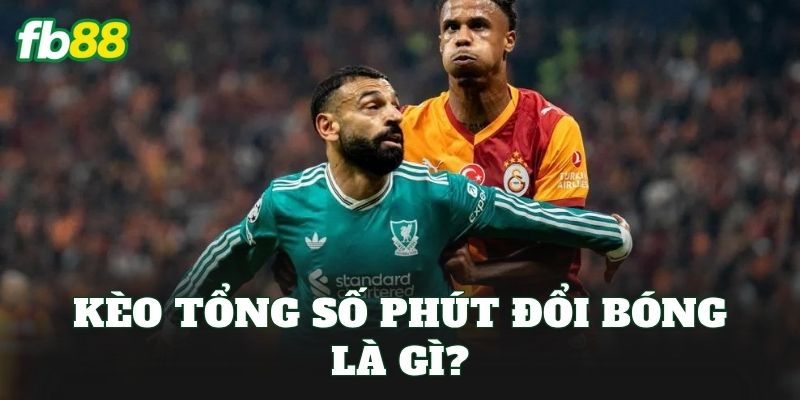 Kèo Tổng Số Phút Đổi Bóng – Cách Tính Và Soi Kèo Chuẩn 1 Kèo tổng số phút đổi bóng là gì?