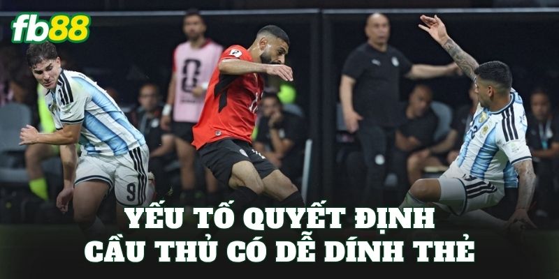 Kèo Số Lần Cầu Thủ Dính Thẻ: Cách Đọc Và Soi Kèo Chuẩn 2 Yếu tố quyết định cầu thủ có dễ dính thẻ